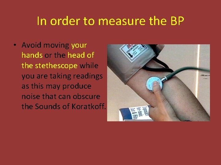 In order to measure the BP • Avoid moving your hands or the head