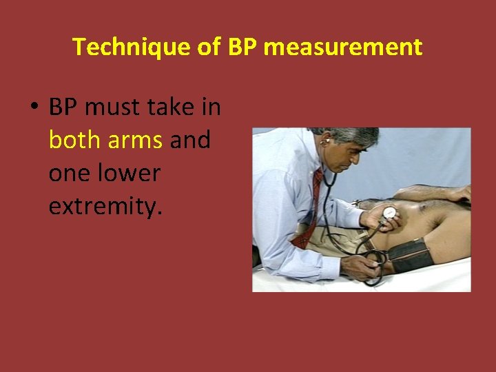 Technique of BP measurement • BP must take in both arms and one lower