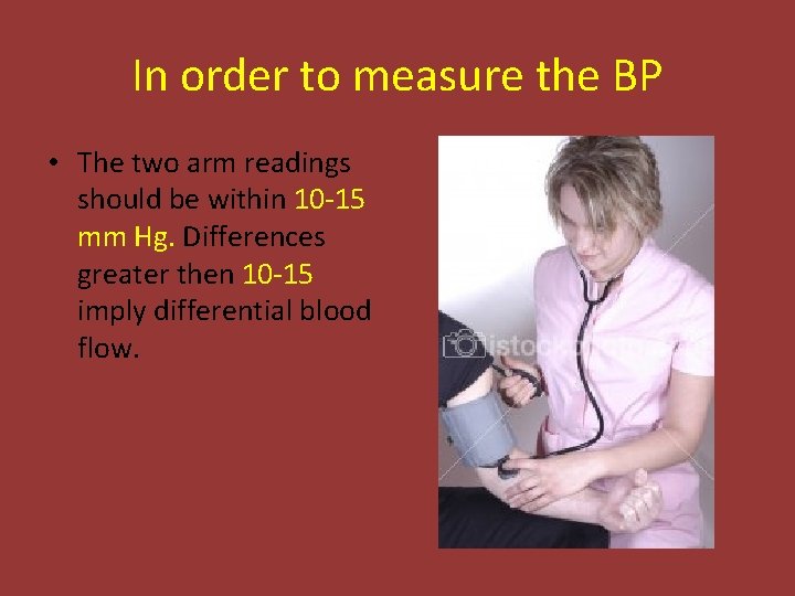 In order to measure the BP • The two arm readings should be within