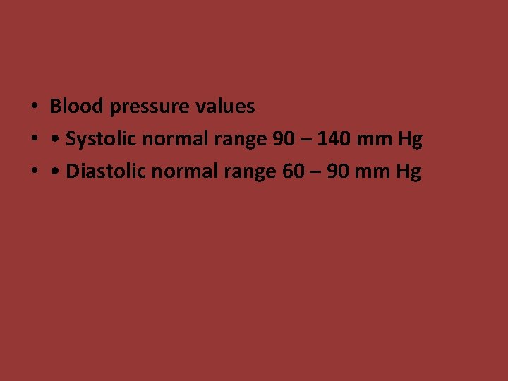  • Blood pressure values • • Systolic normal range 90 – 140 mm