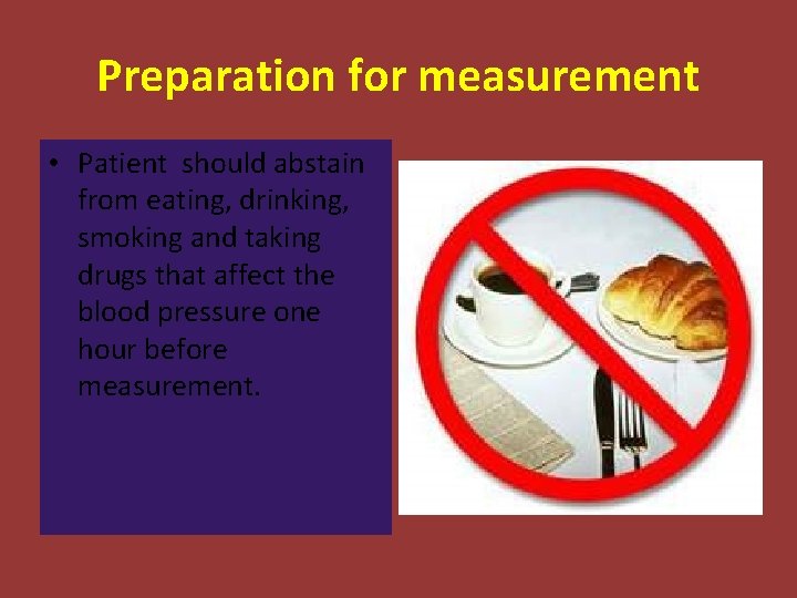 Preparation for measurement • Patient should abstain from eating, drinking, smoking and taking drugs