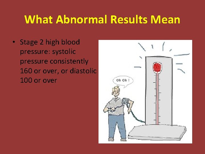 What Abnormal Results Mean • Stage 2 high blood pressure: systolic pressure consistently 160