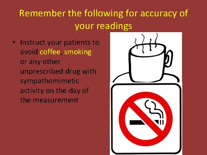 Remember the following for accuracy of your readings • Instruct your patients to avoid