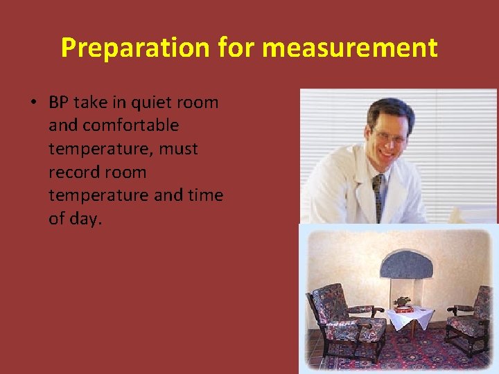 Preparation for measurement • BP take in quiet room and comfortable temperature, must record