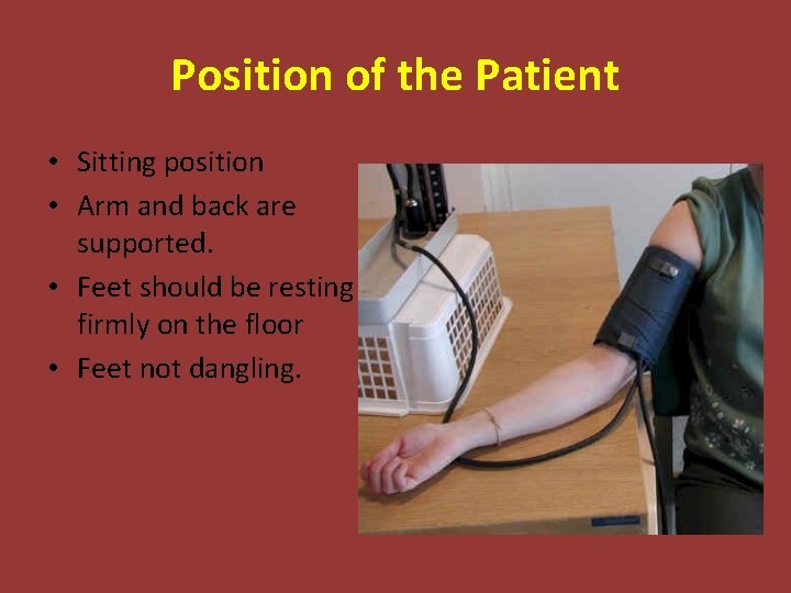 Position of the Patient • Sitting position • Arm and back are supported. •