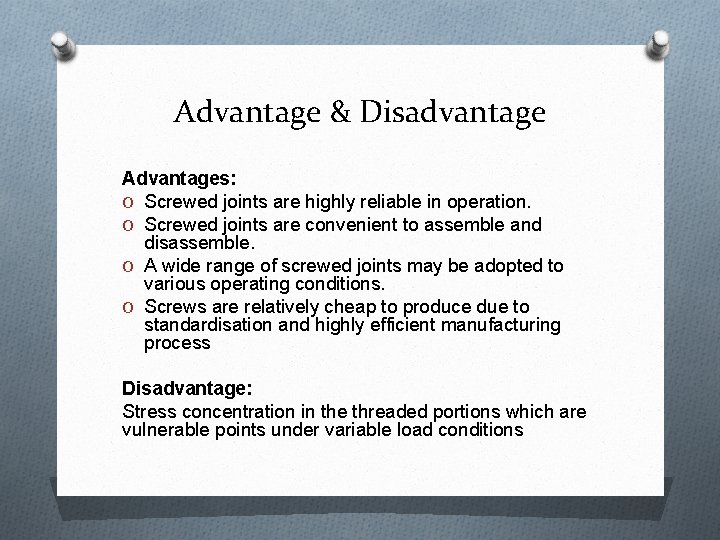 Advantage & Disadvantage Advantages: O Screwed joints are highly reliable in operation. O Screwed