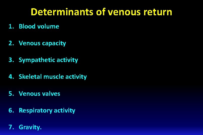 Determinants of venous return 1. Blood volume 2. Venous capacity 3. Sympathetic activity 4.