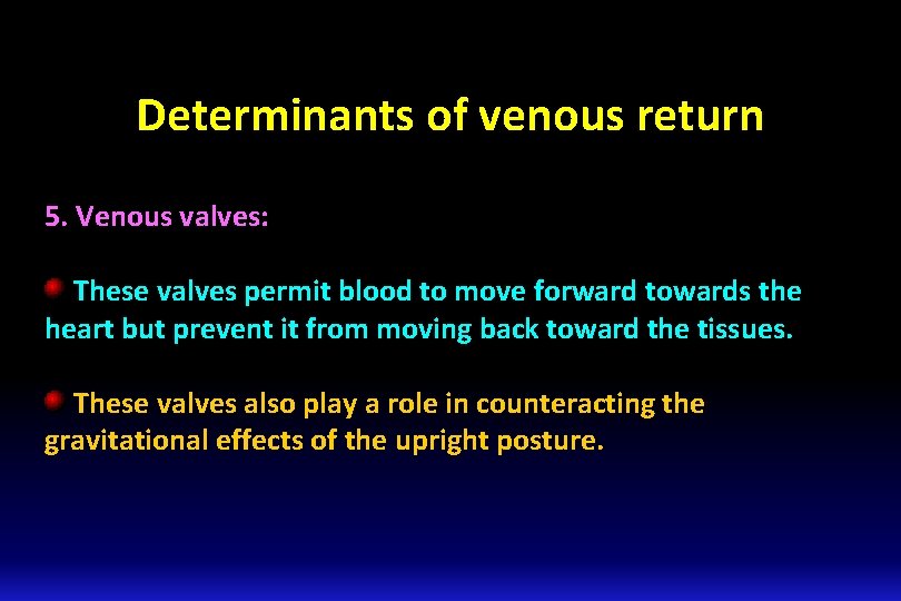 Determinants of venous return 5. Venous valves: These valves permit blood to move forward