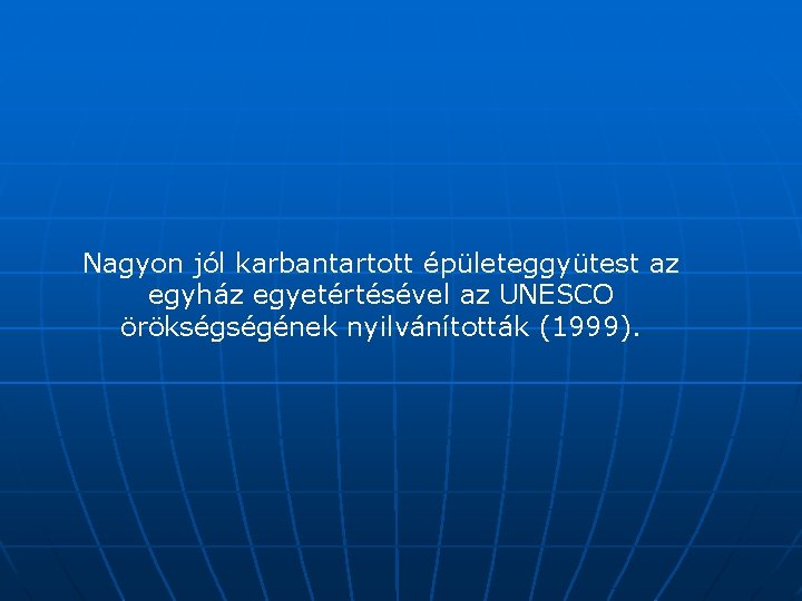 Nagyon jól karbantartott épületeggyütest az egyház egyetértésével az UNESCO örökségségének nyilvánították (1999). 