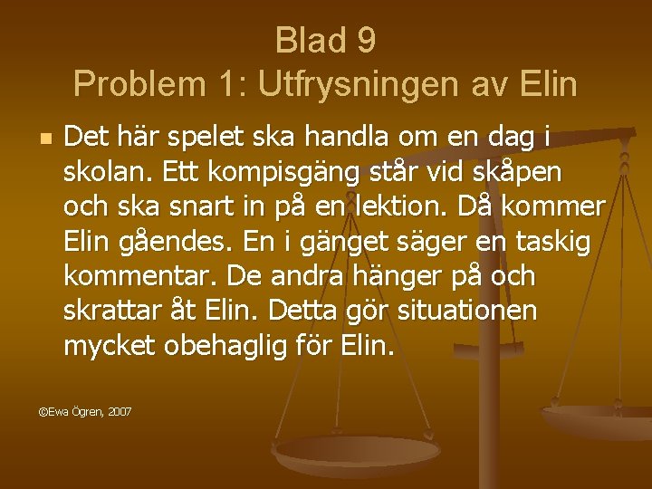 Blad 9 Problem 1: Utfrysningen av Elin n Det här spelet ska handla om