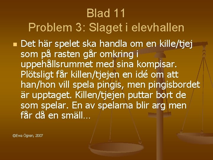 Blad 11 Problem 3: Slaget i elevhallen n Det här spelet ska handla om