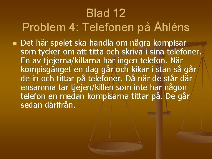 Blad 12 Problem 4: Telefonen på Åhléns n Det här spelet ska handla om