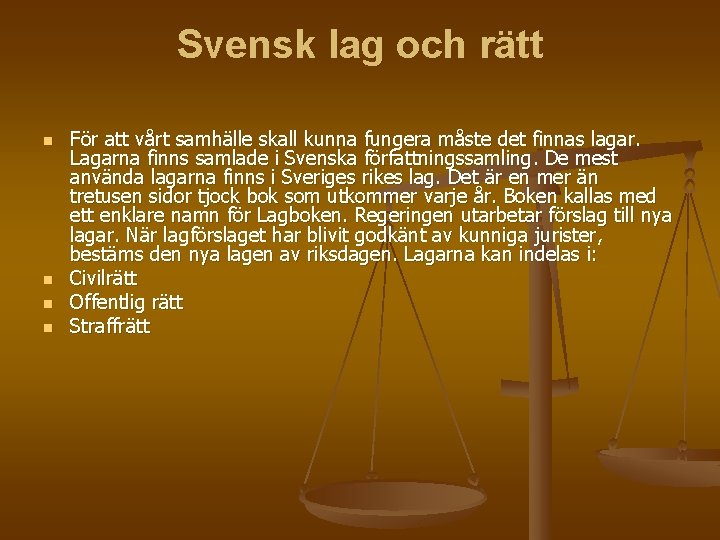Svensk lag och rätt n n För att vårt samhälle skall kunna fungera måste