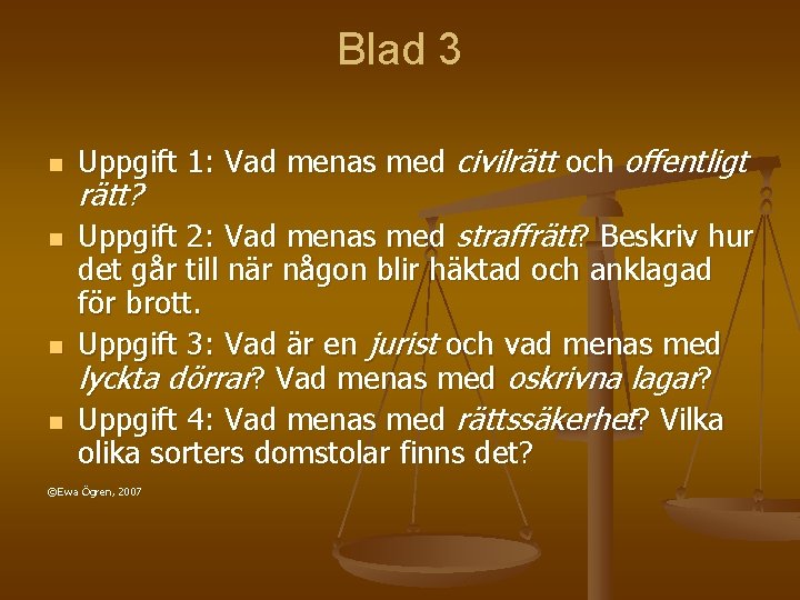 Blad 3 n n Uppgift 1: Vad menas med civilrätt och offentligt rätt? Uppgift