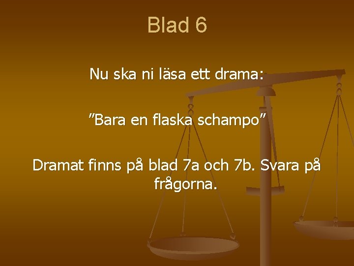 Blad 6 Nu ska ni läsa ett drama: ”Bara en flaska schampo” Dramat finns