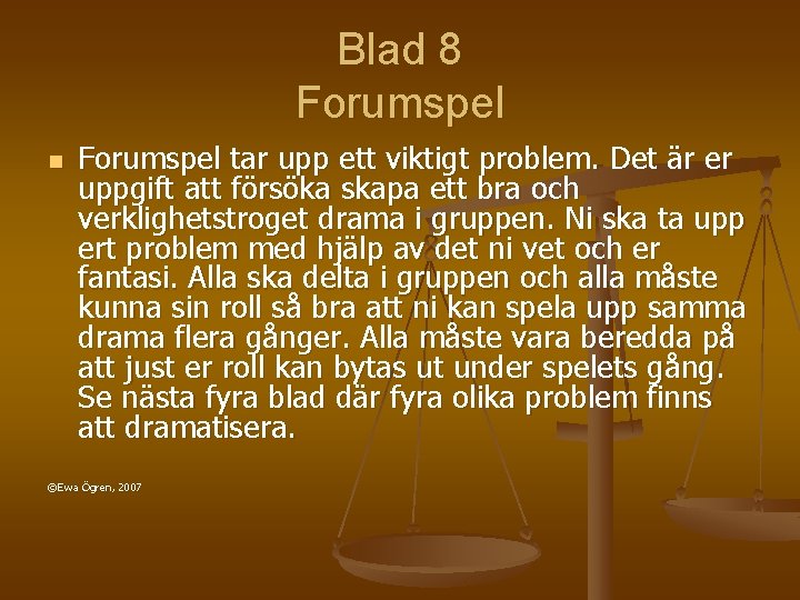 Blad 8 Forumspel n Forumspel tar upp ett viktigt problem. Det är er uppgift