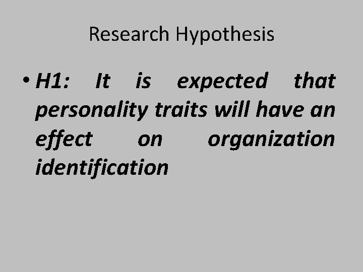 Research Hypothesis • H 1: It is expected that personality traits will have an