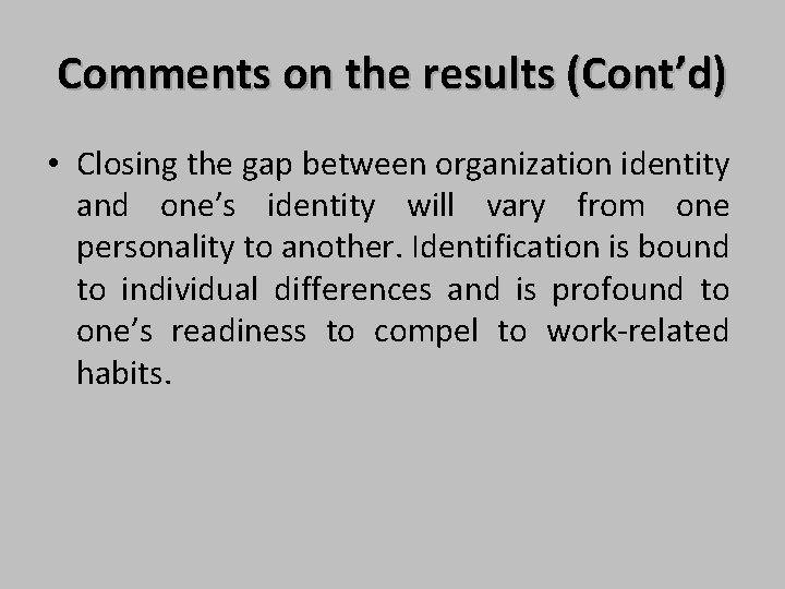 Comments on the results (Cont’d) • Closing the gap between organization identity and one’s