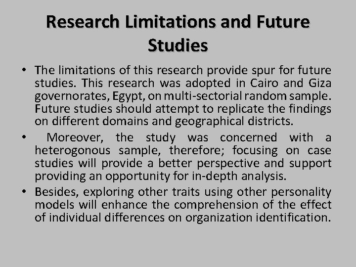 Research Limitations and Future Studies • The limitations of this research provide spur for