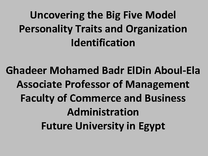 Uncovering the Big Five Model Personality Traits and Organization Identification Ghadeer Mohamed Badr El.