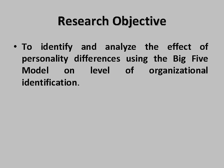 Research Objective • To identify and analyze the effect of personality differences using the