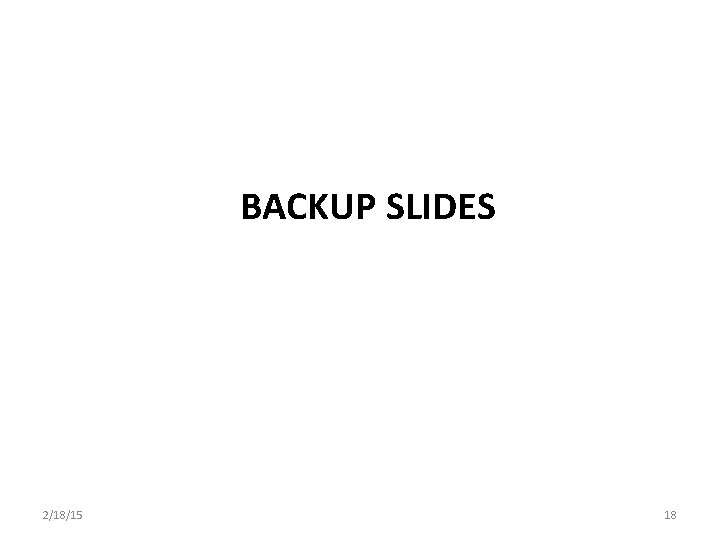 BACKUP SLIDES 2/18/15 18 