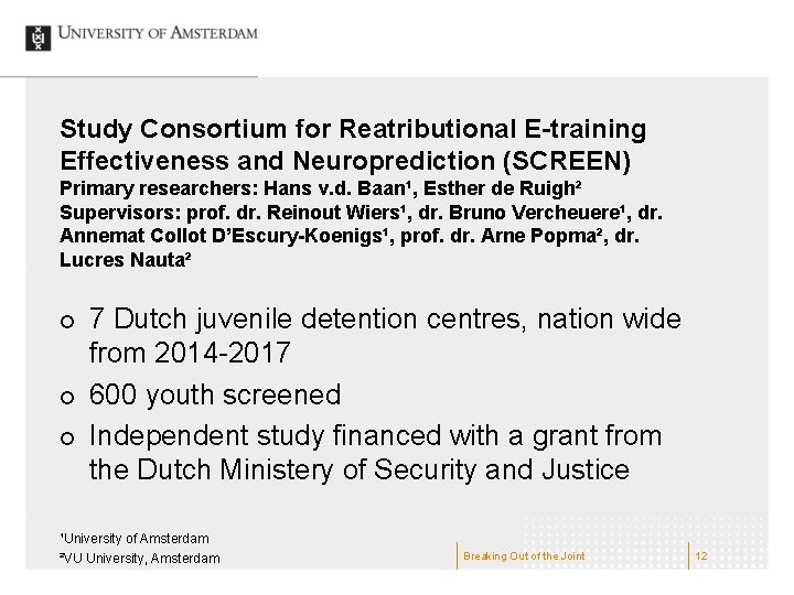 Study Consortium for Reatributional E-training Effectiveness and Neuroprediction (SCREEN) Primary researchers: Hans v. d.