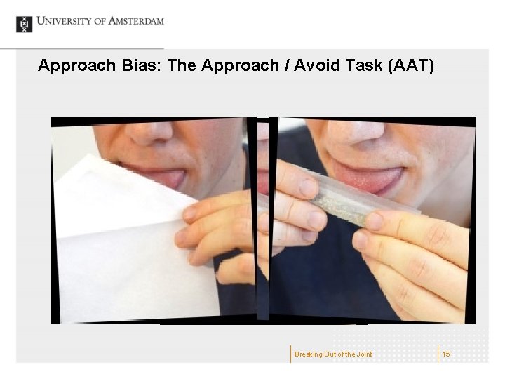 Approach Bias: The Approach / Avoid Task (AAT) Breaking Out of the Joint 15