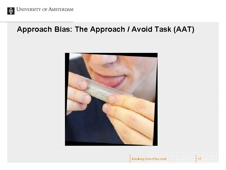 Approach Bias: The Approach / Avoid Task (AAT) Breaking Out of the Joint 17