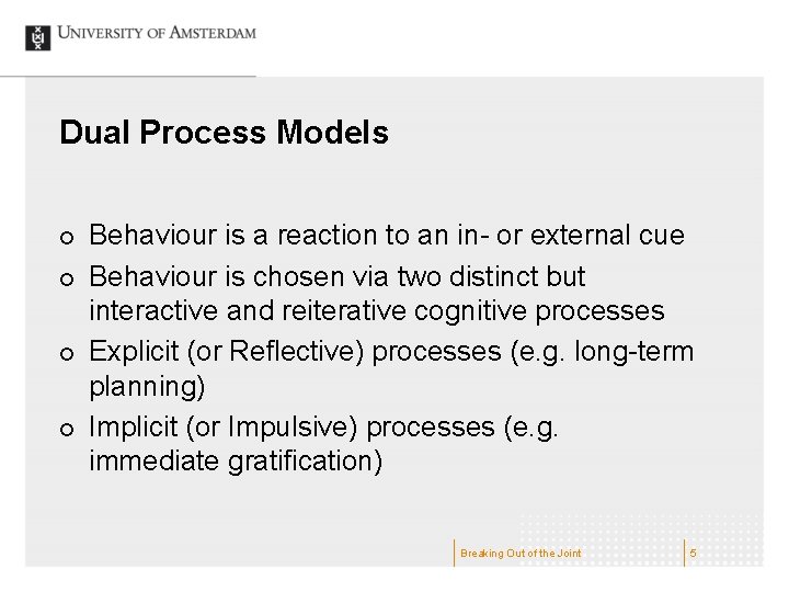 Dual Process Models ¢ ¢ Behaviour is a reaction to an in- or external