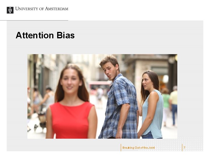 Attention Bias Breaking Out of the Joint 7 