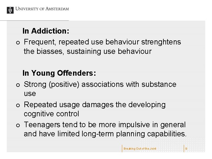 In Addiction: ¢ Frequent, repeated use behaviour strenghtens the biasses, sustaining use behaviour In