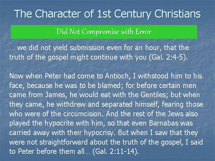 The Character of 1 st Century Christians Did Not Compromise with Error … we