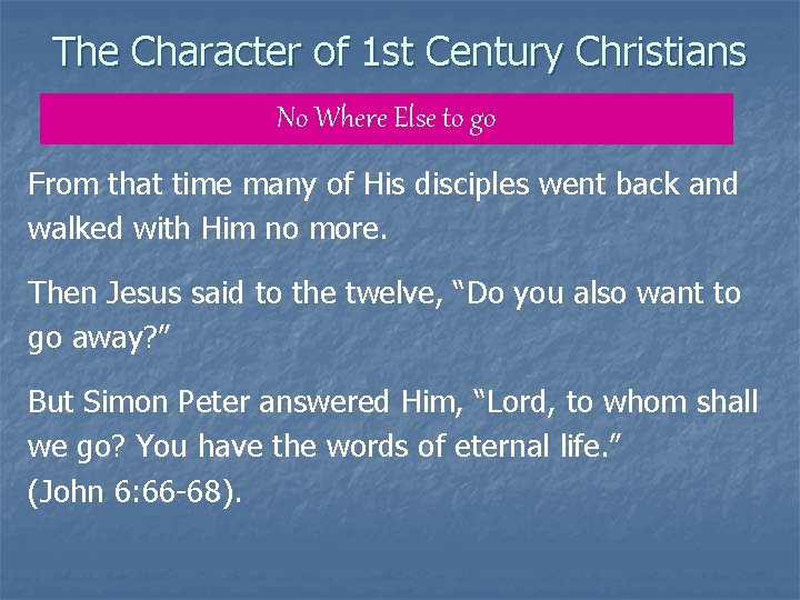 The Character of 1 st Century Christians No Where Else to go From that