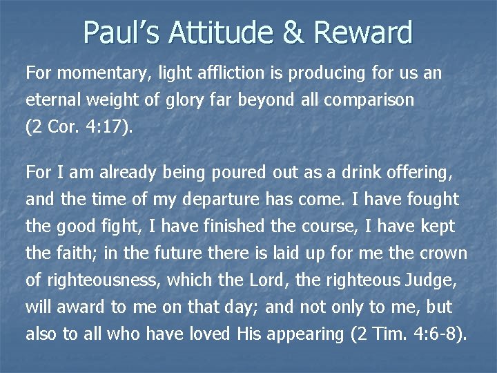 Paul’s Attitude & Reward For momentary, light affliction is producing for us an eternal
