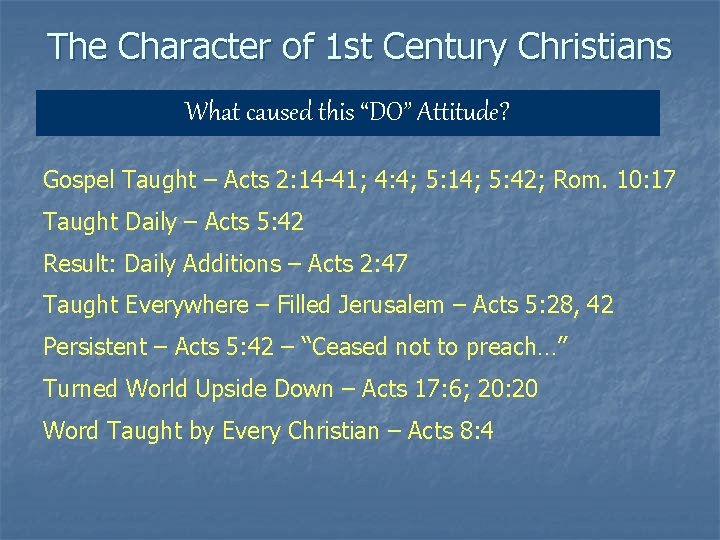 The Character of 1 st Century Christians What caused this “DO” Attitude? Gospel Taught