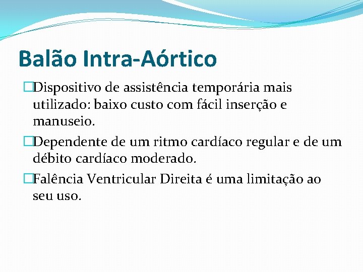 Balão Intra-Aórtico �Dispositivo de assistência temporária mais utilizado: baixo custo com fácil inserção e