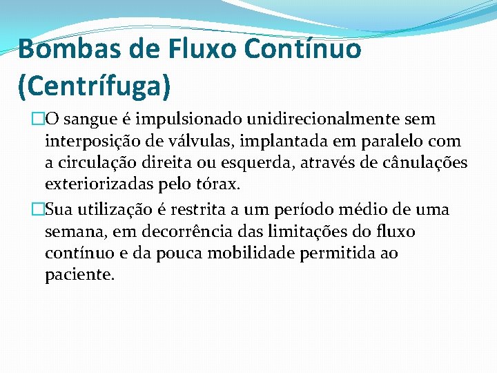 Bombas de Fluxo Contínuo (Centrífuga) �O sangue é impulsionado unidirecionalmente sem interposição de válvulas,