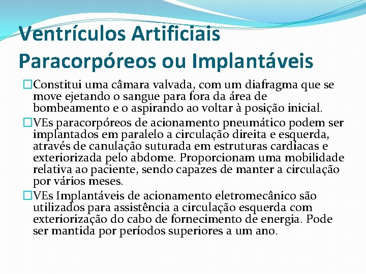 Ventrículos Artificiais Paracorpóreos ou Implantáveis �Constitui uma câmara valvada, com um diafragma que se