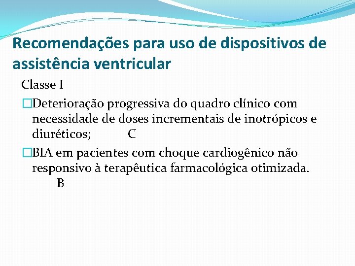 Recomendações para uso de dispositivos de assistência ventricular Classe I �Deterioração progressiva do quadro