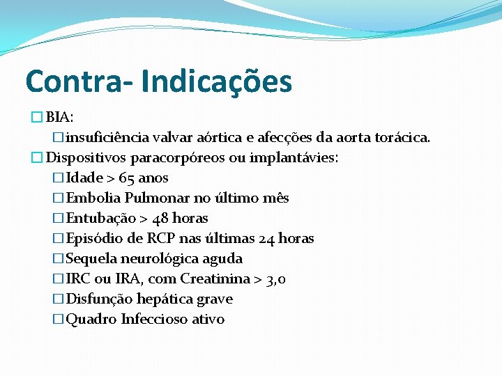 Contra- Indicações �BIA: �insuficiência valvar aórtica e afecções da aorta torácica. �Dispositivos paracorpóreos ou