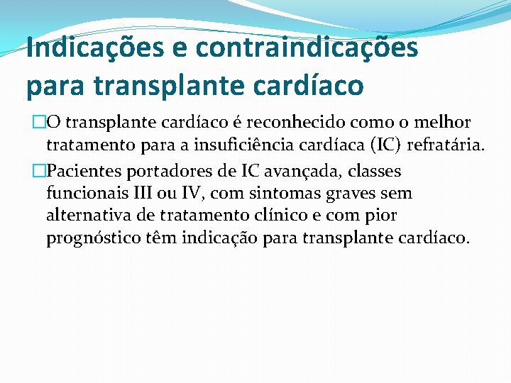 Indicações e contraindicações para transplante cardíaco �O transplante cardíaco é reconhecido como o melhor