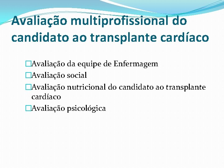Avaliação multiprofissional do candidato ao transplante cardíaco �Avaliação da equipe de Enfermagem �Avaliação social