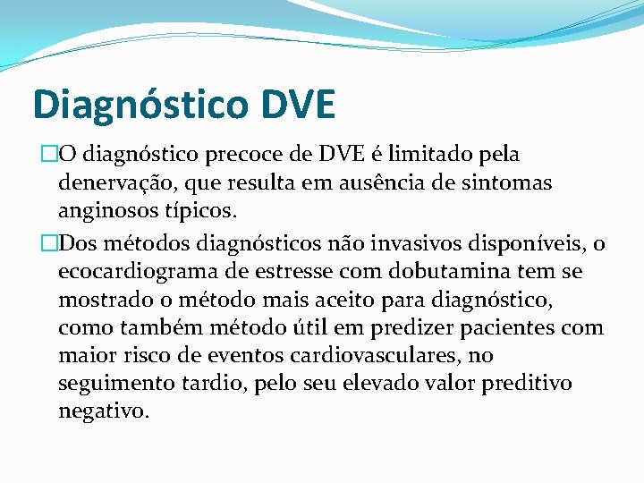 Diagnóstico DVE �O diagnóstico precoce de DVE é limitado pela denervação, que resulta em