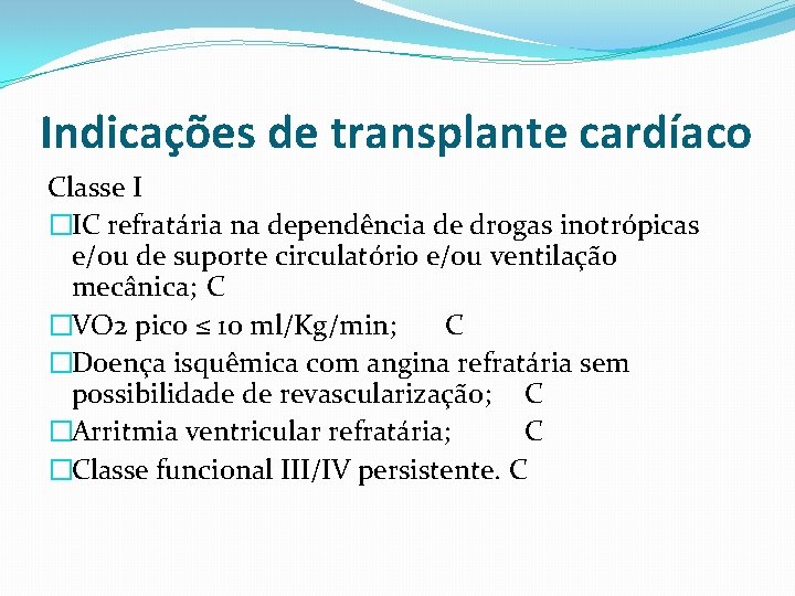 Indicações de transplante cardíaco Classe I �IC refratária na dependência de drogas inotrópicas e/ou