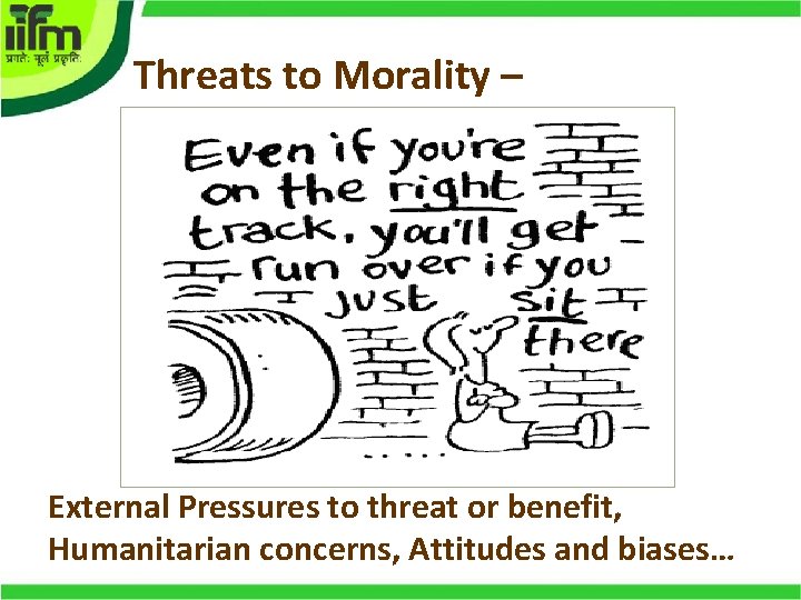 Threats to Morality – External Pressures to threat or benefit, Humanitarian concerns, Attitudes and