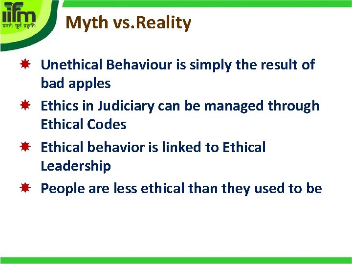 Myth vs. Reality Unethical Behaviour is simply the result of bad apples Ethics in