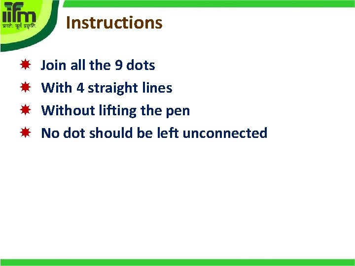 Instructions Join all the 9 dots With 4 straight lines Without lifting the pen