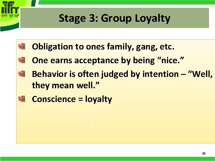 Stage 3: Group Loyalty Obligation to ones family, gang, etc. One earns acceptance by