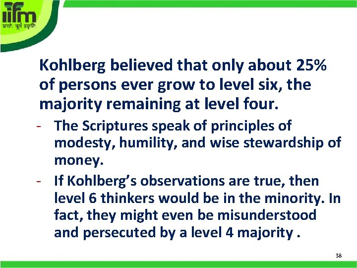 Kohlberg believed that only about 25% of persons ever grow to level six, the